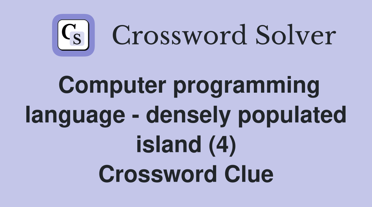 Computer programming language - densely populated island (4) Crossword Clue