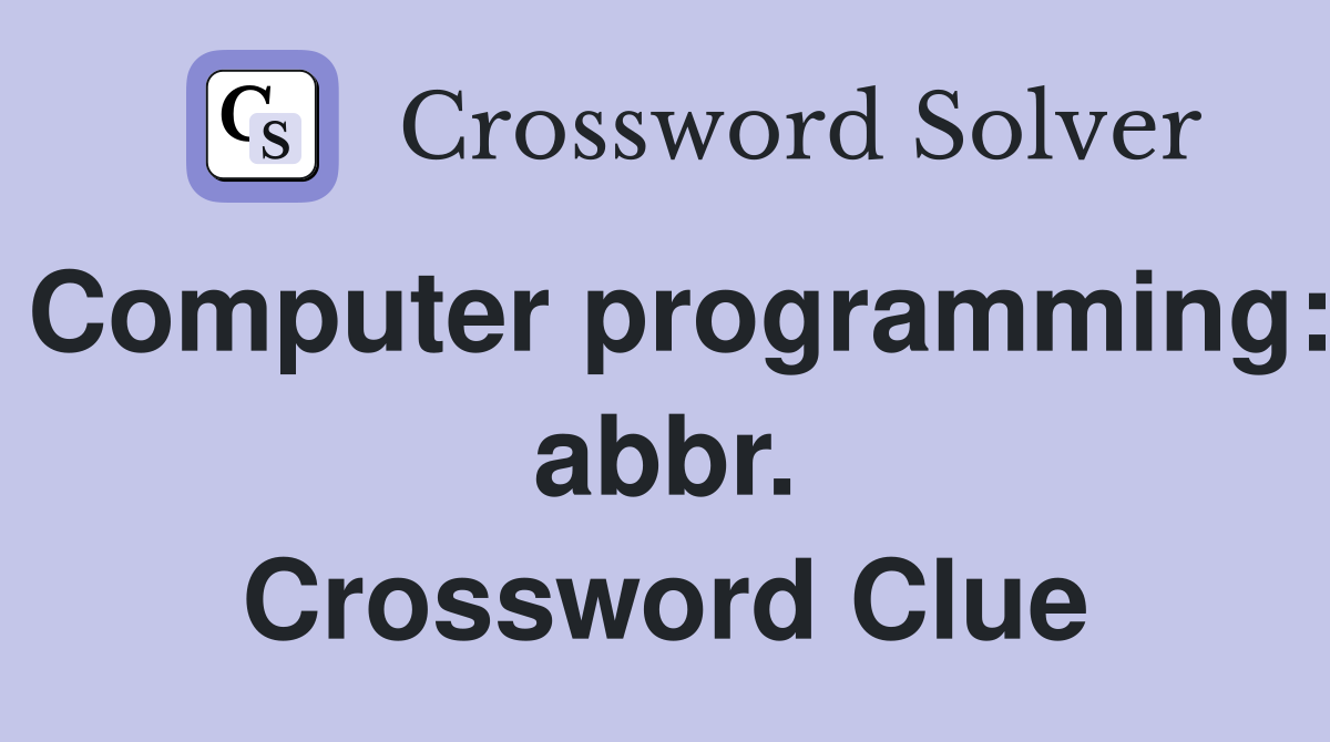 Computer programming: abbr. Crossword Clue