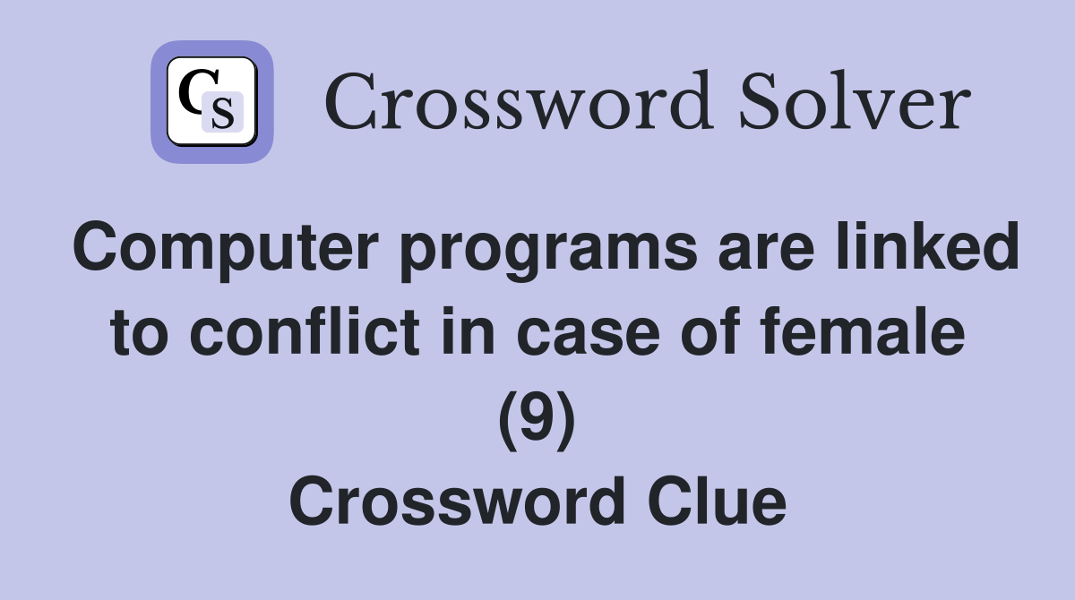 Computer programs are linked to conflict in case of female (9) Crossword Clue