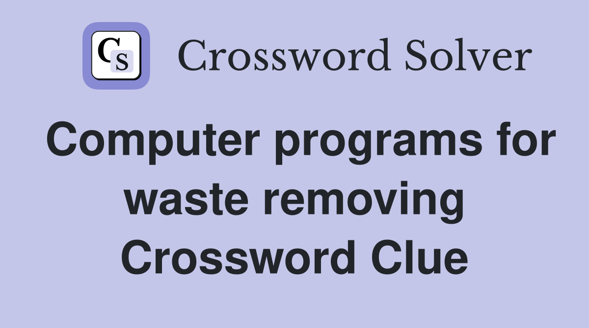 Computer programs for waste removing Crossword Clue