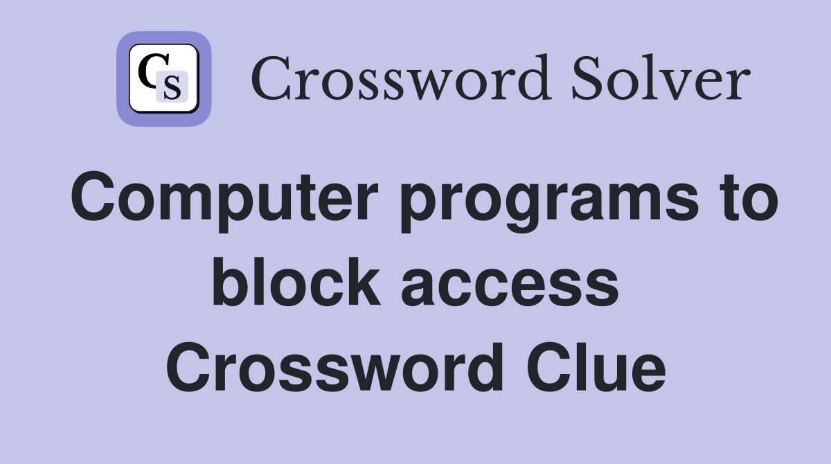 Computer programs to block access Crossword Clue