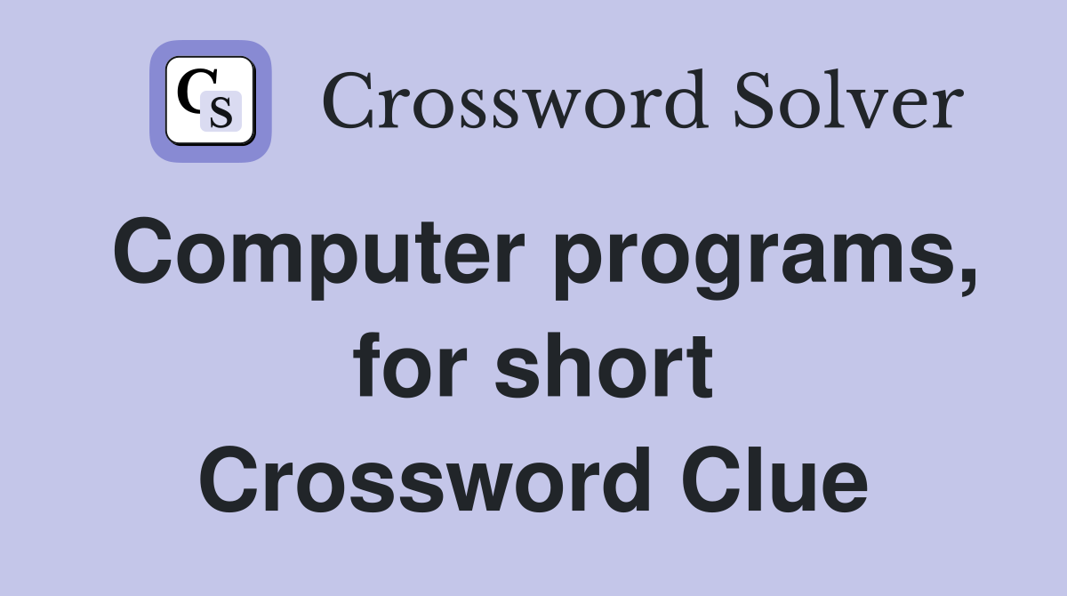 Computer programs, for short Crossword Clue