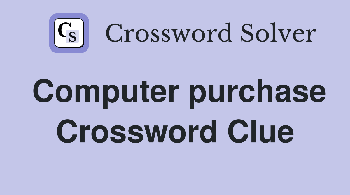 Computer purchase Crossword Clue