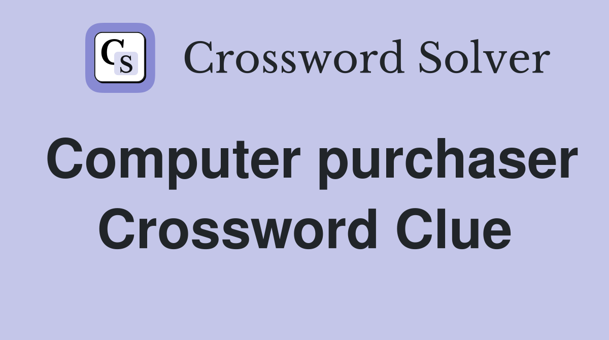 Computer purchaser Crossword Clue