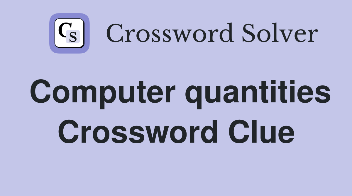 Computer quantities Crossword Clue
