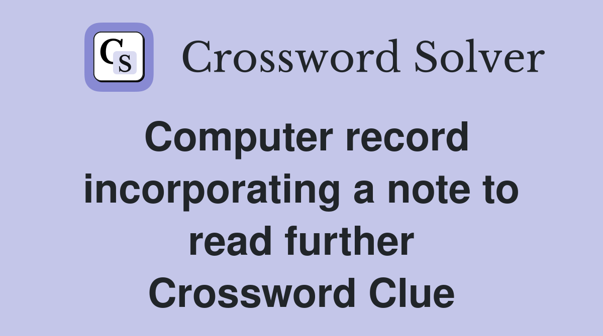 Computer record incorporating a note to read further Crossword Clue