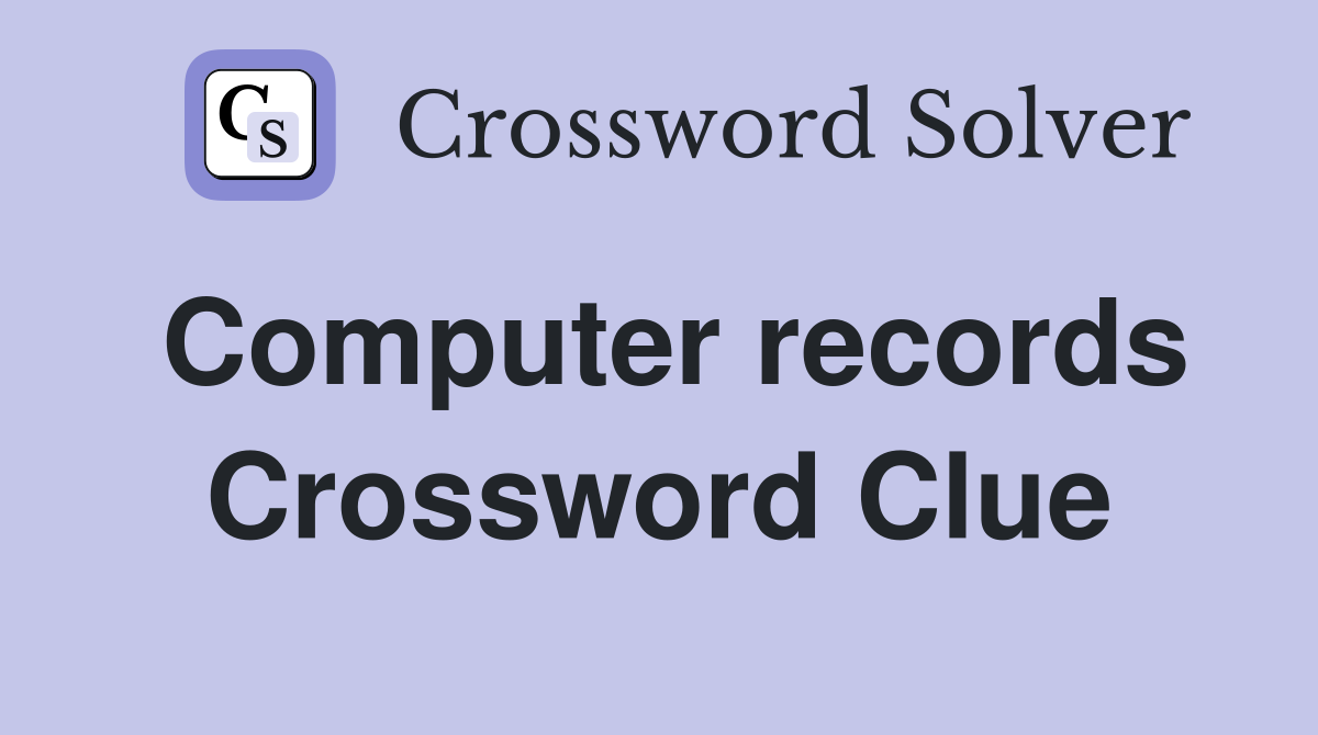 Computer records Crossword Clue