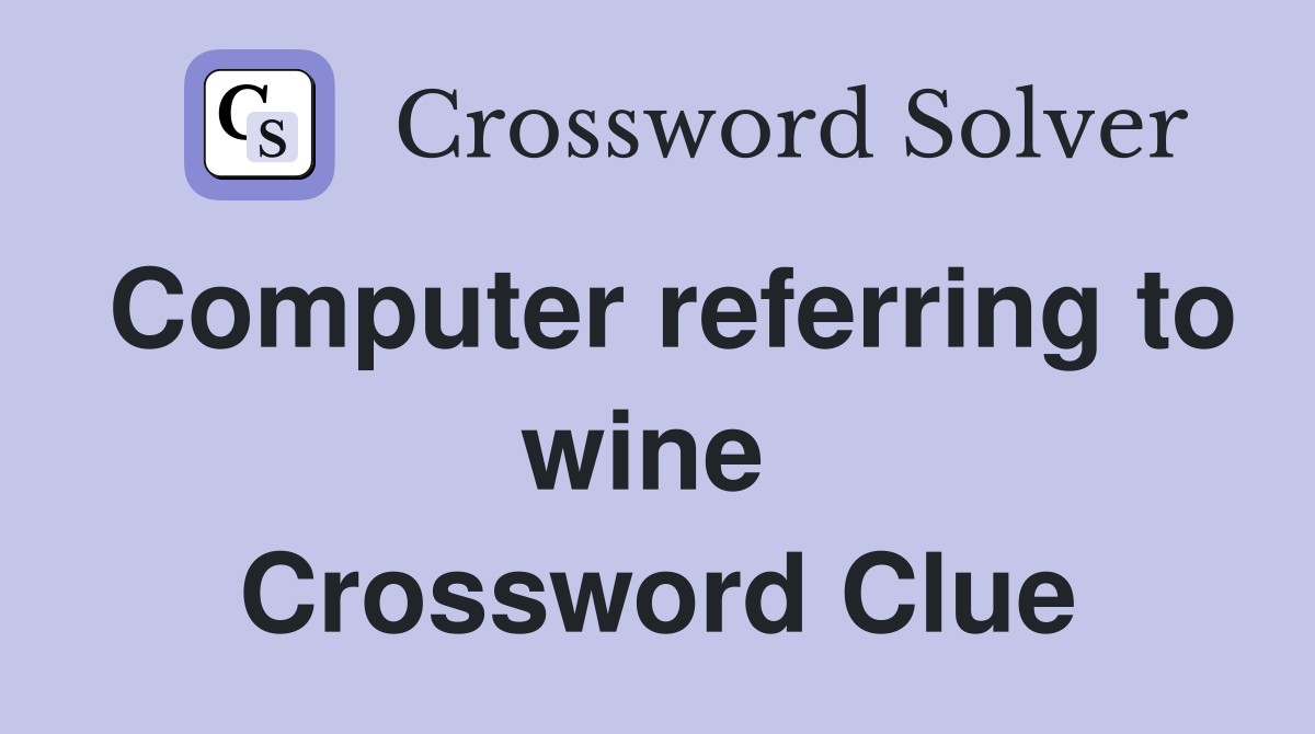 Computer referring to wine  Crossword Clue