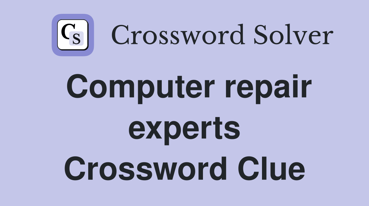 Computer repair experts Crossword Clue