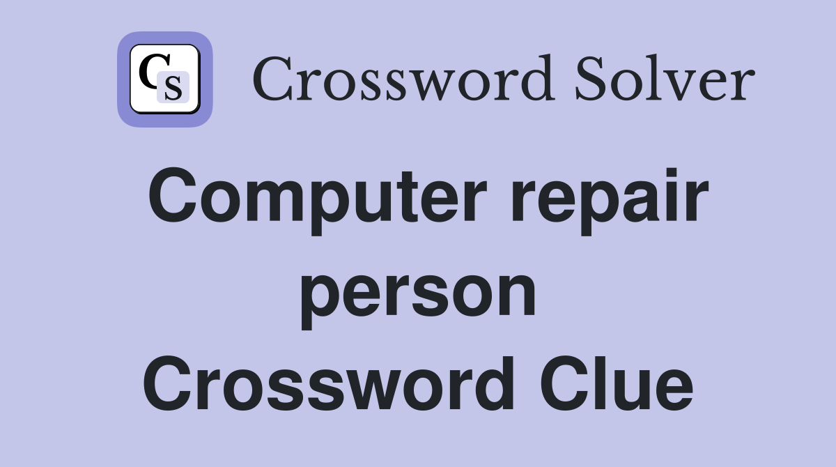 Computer repair person Crossword Clue