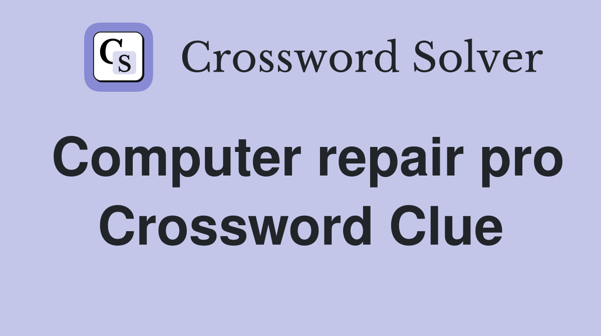 Computer repair pro Crossword Clue