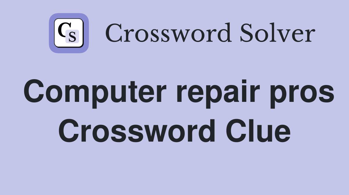 Computer repair pros Crossword Clue