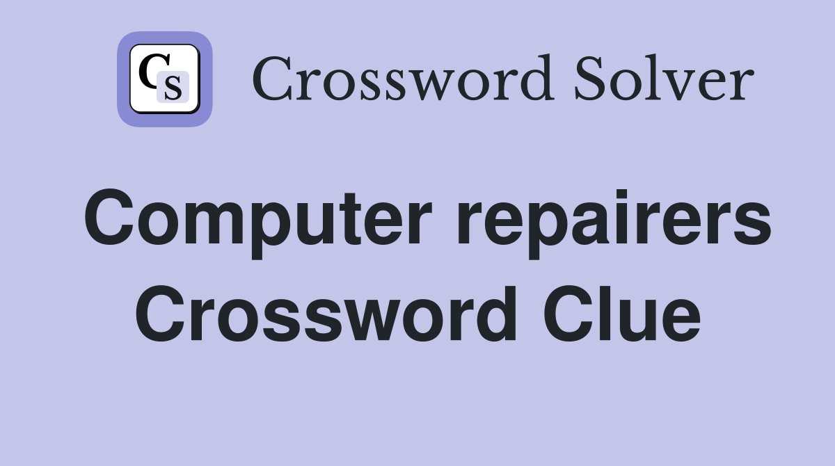 Computer repairers Crossword Clue