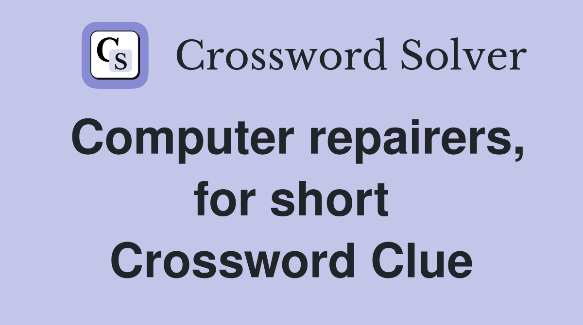 Computer repairers, for short Crossword Clue