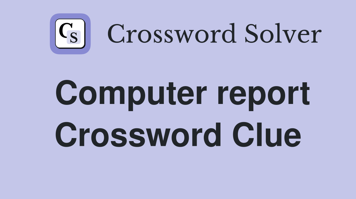 Computer report Crossword Clue