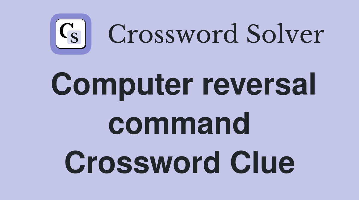 Computer reversal command Crossword Clue