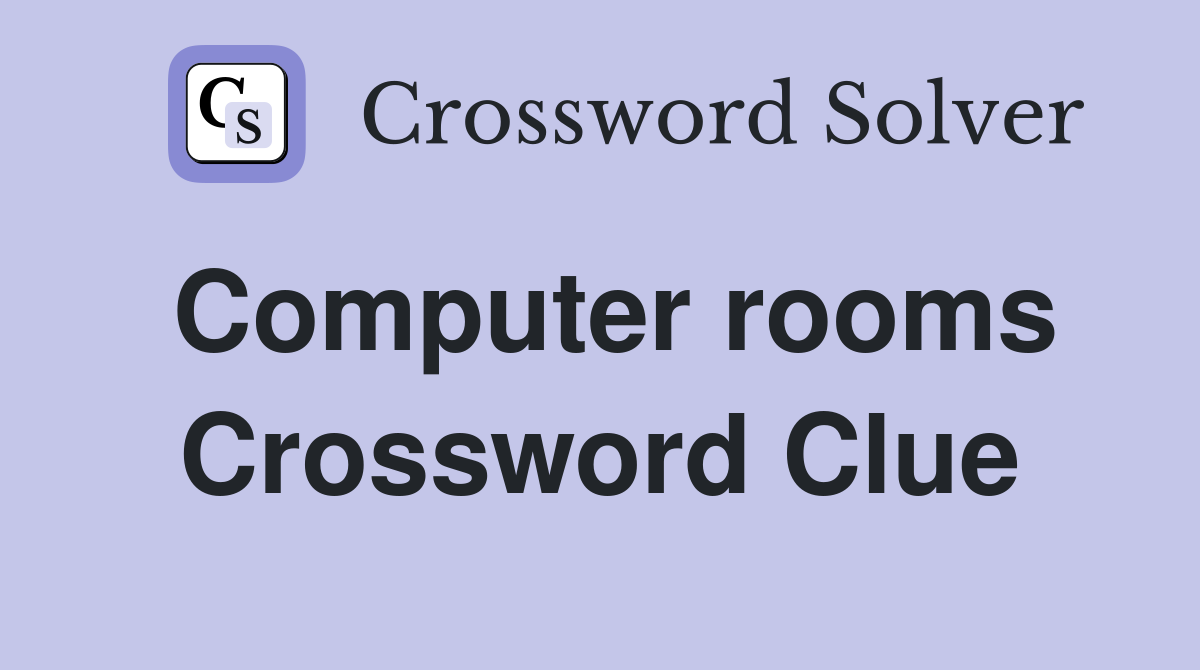 Computer rooms Crossword Clue
