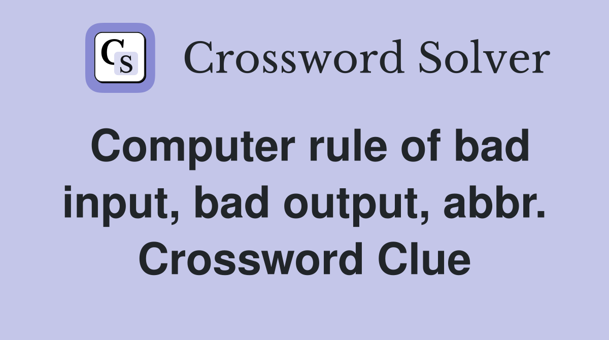 Computer rule of bad input, bad output, abbr. Crossword Clue