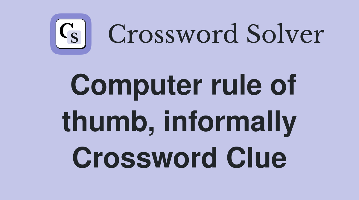 Computer rule of thumb, informally Crossword Clue
