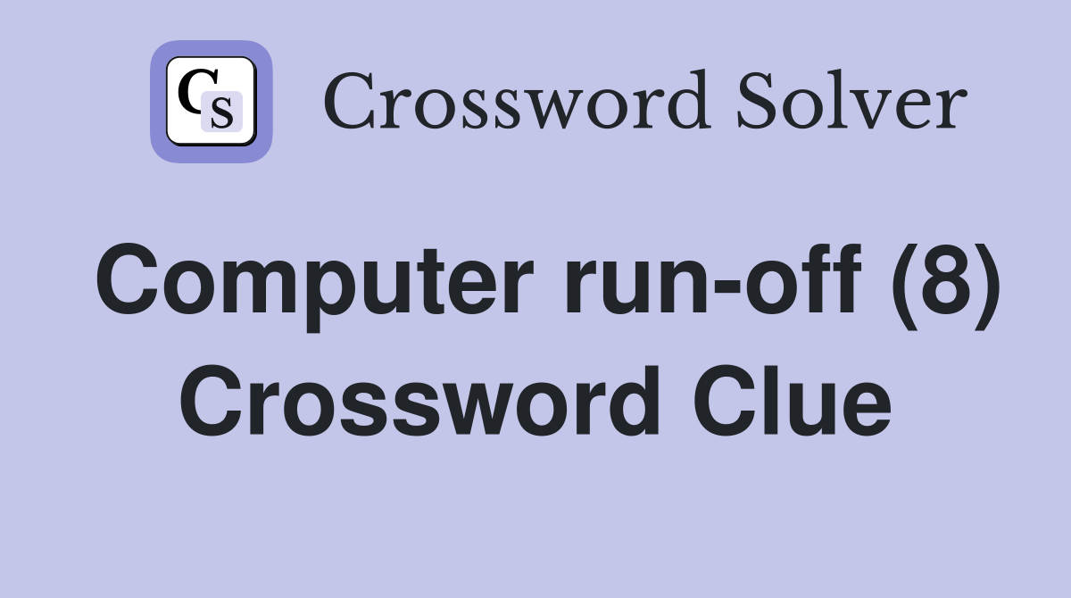 Computer run-off (8) Crossword Clue