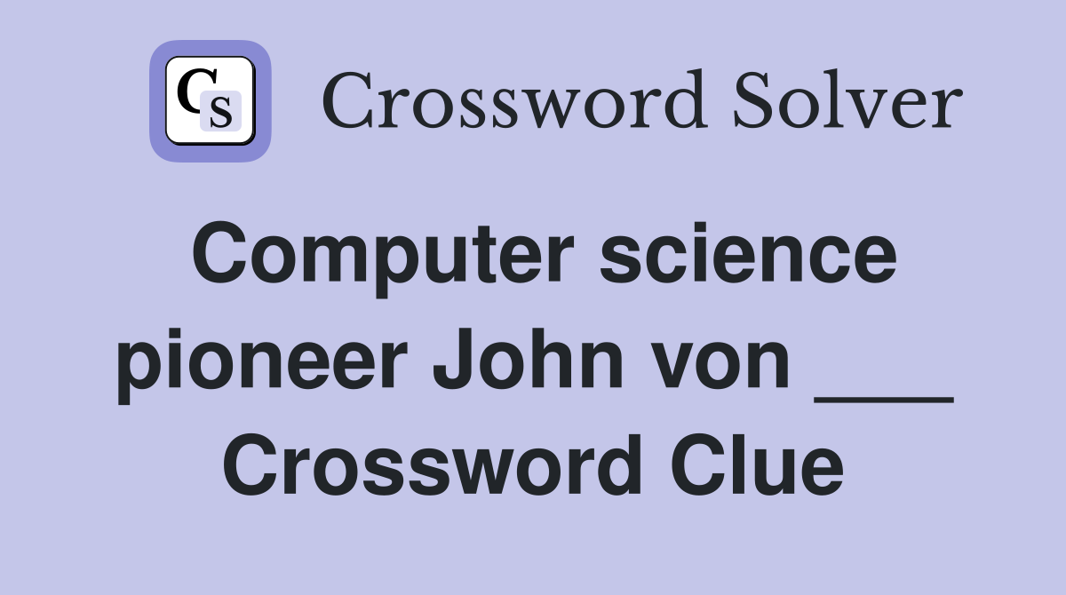 Computer science pioneer John von ___ Crossword Clue