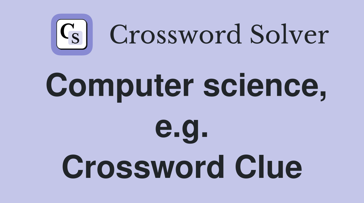 Computer science, e.g. Crossword Clue