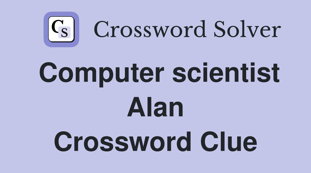 Computer scientist Alan Crossword Clue