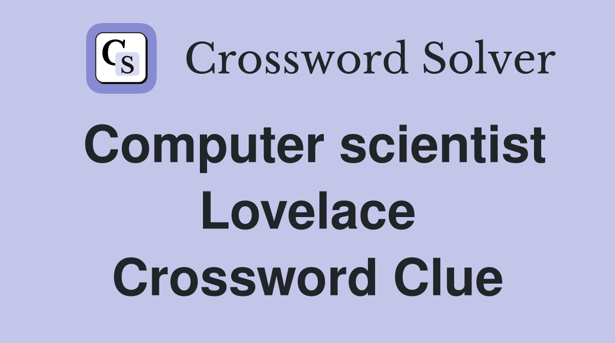 Computer scientist Lovelace Crossword Clue