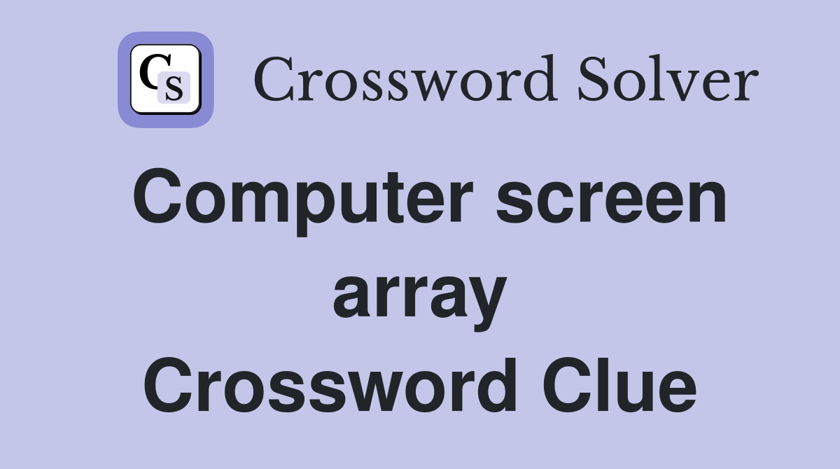 Computer screen array Crossword Clue