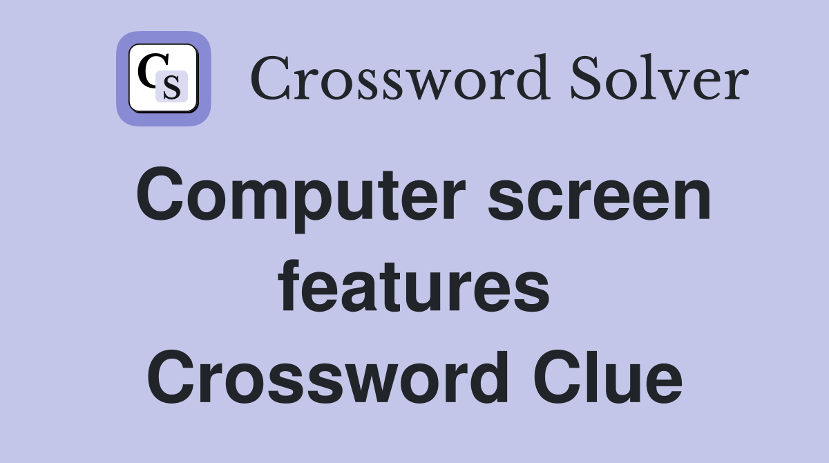 Computer screen features Crossword Clue