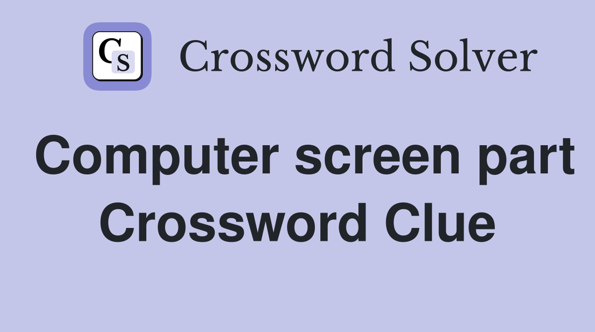 Computer screen part Crossword Clue