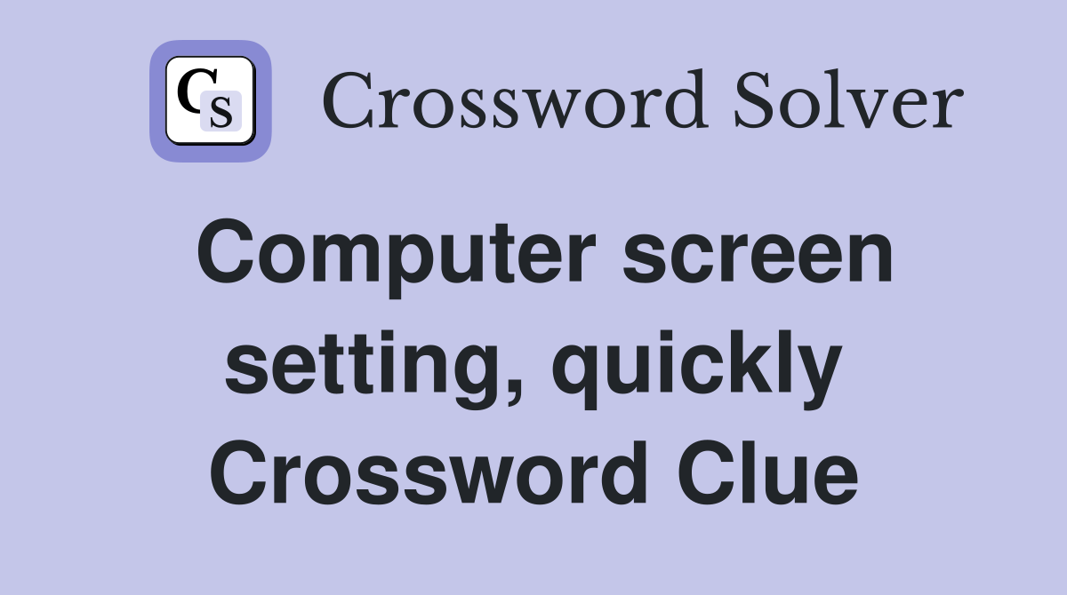 Computer screen setting, quickly Crossword Clue