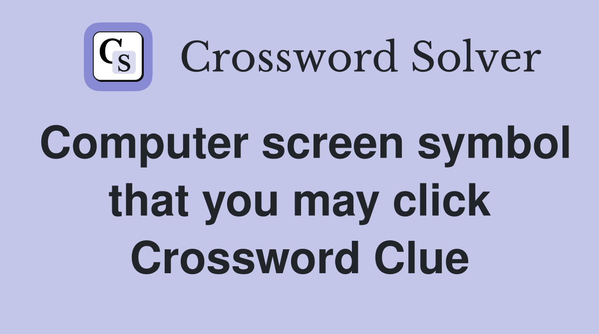Computer screen symbol that you may click Crossword Clue