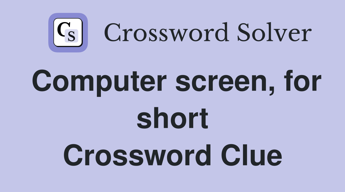 Computer screen, for short Crossword Clue