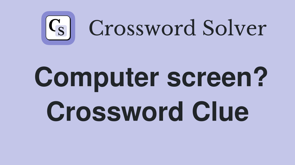 Computer screen? Crossword Clue