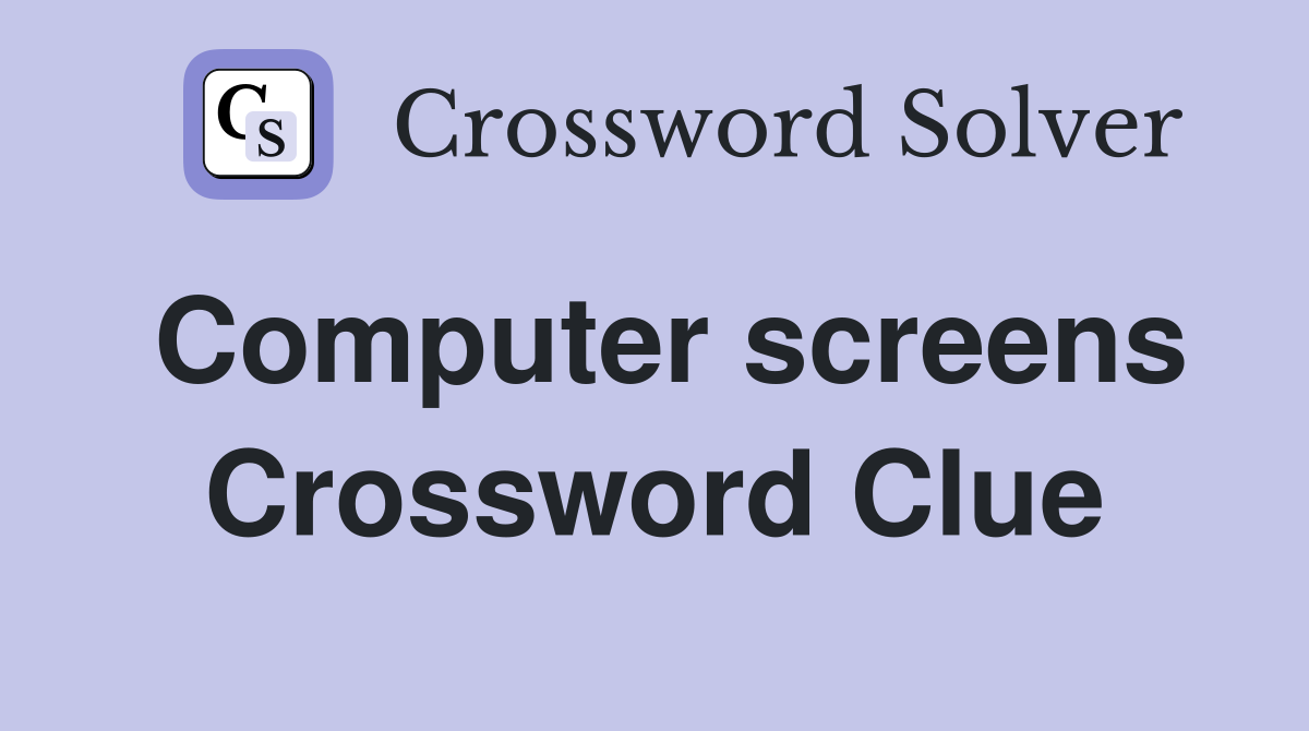 Computer screens Crossword Clue