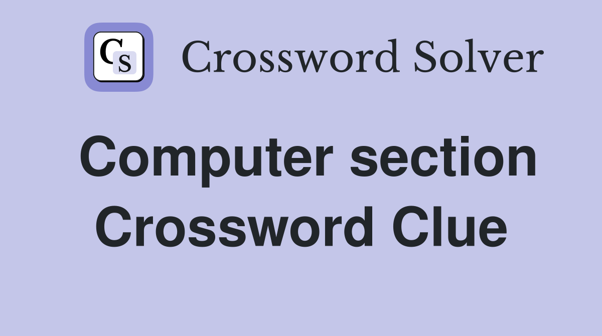 Computer section Crossword Clue