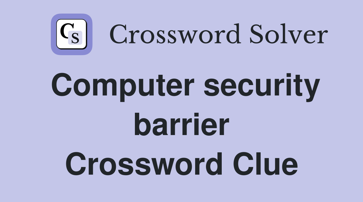 Computer security barrier Crossword Clue