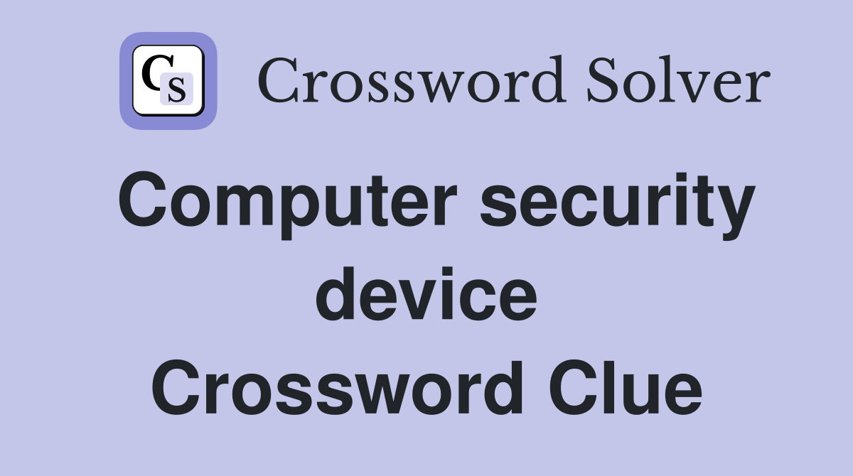 Computer security device Crossword Clue