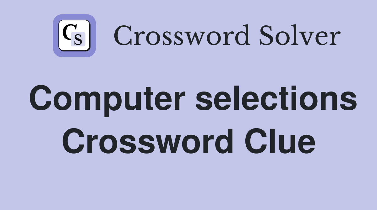 Computer selections Crossword Clue