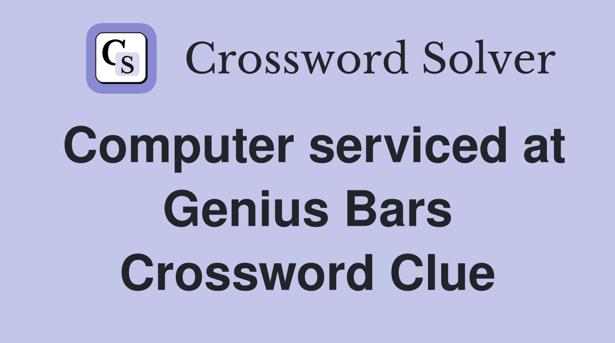 Computer serviced at Genius Bars Crossword Clue