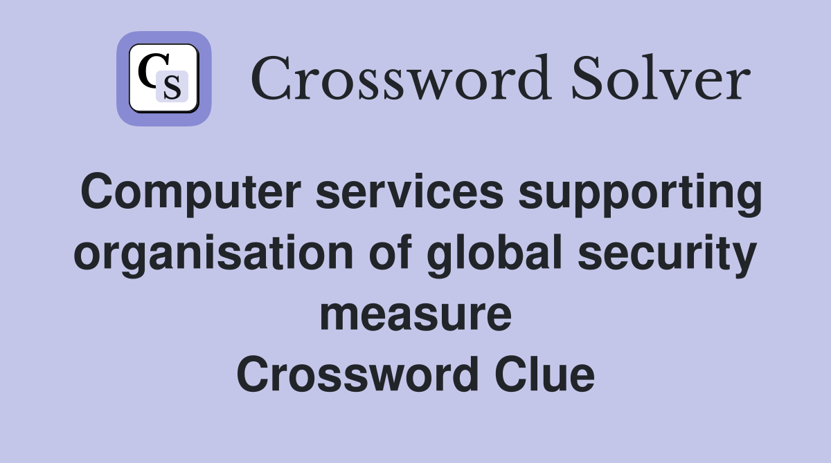 Computer services supporting organisation of global security measure Crossword Clue