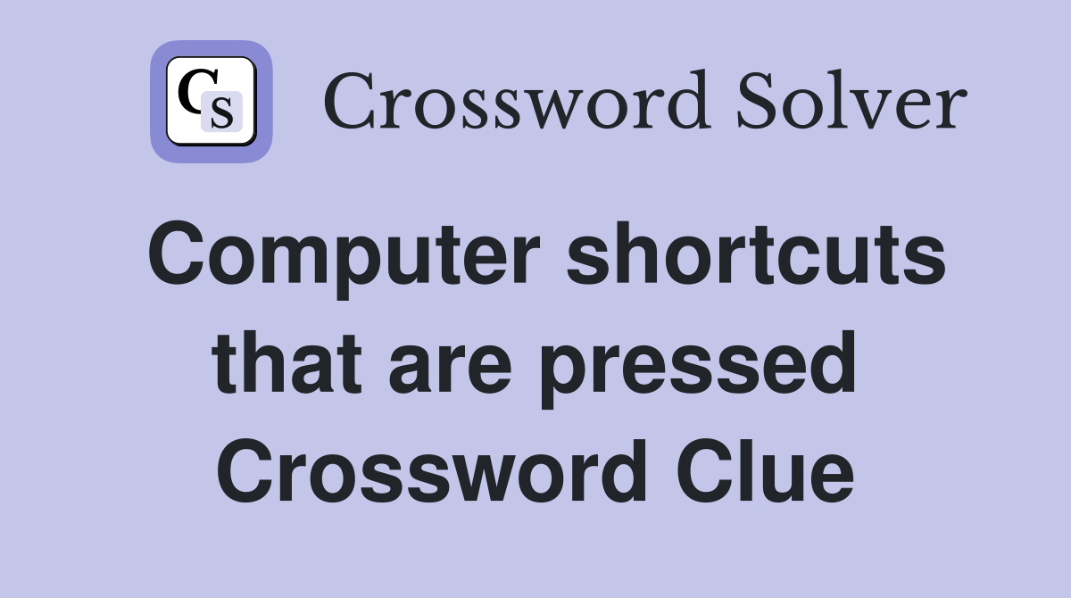Computer shortcuts that are pressed Crossword Clue