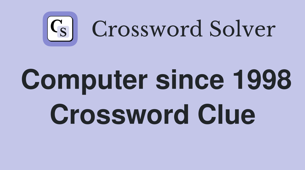 Computer since 1998 Crossword Clue