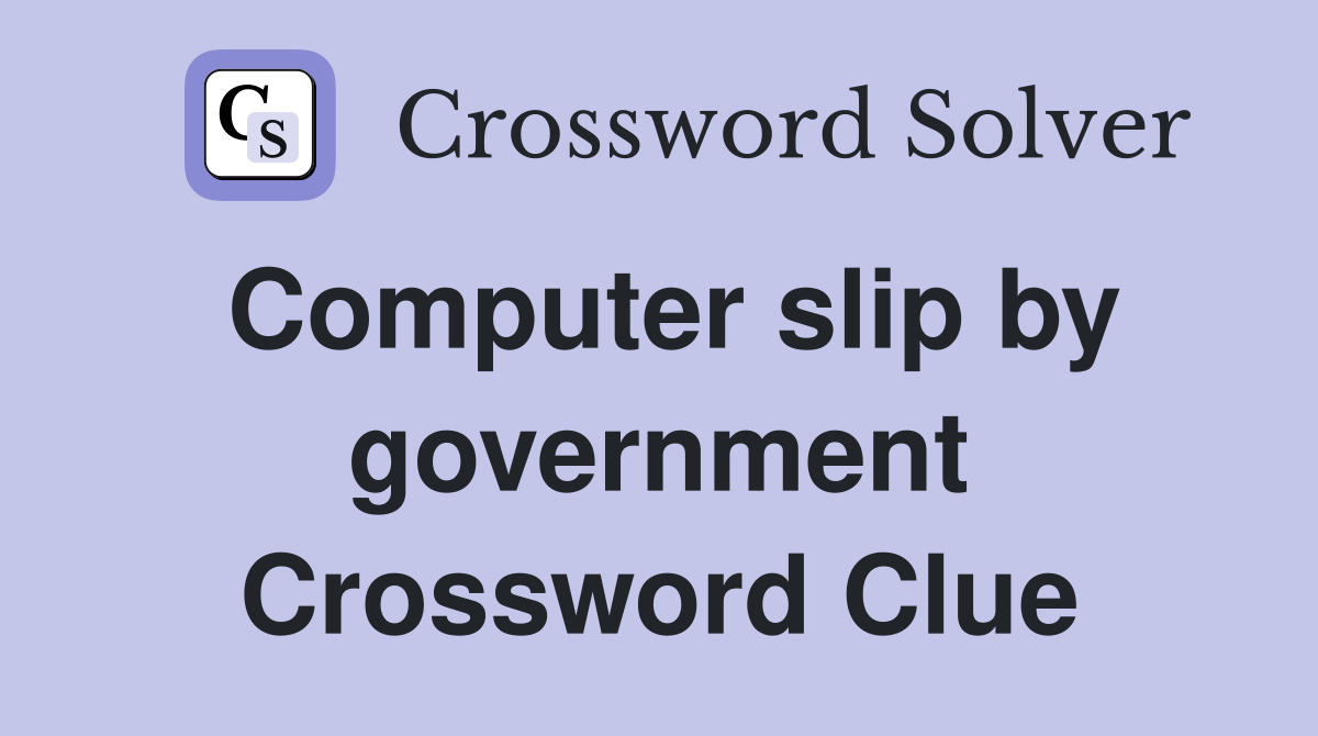 Computer slip by government Crossword Clue