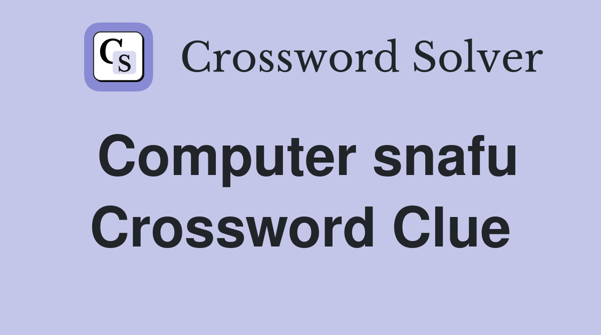 Computer snafu Crossword Clue