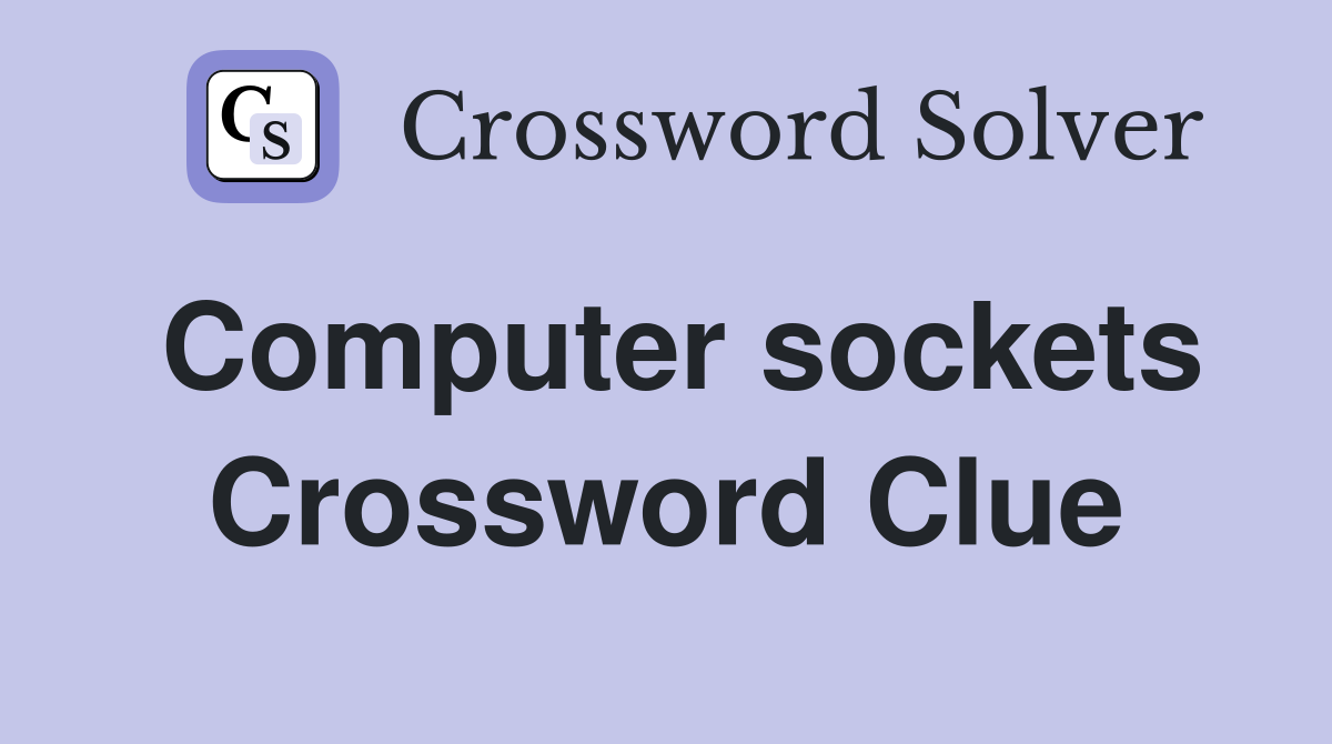 Computer sockets Crossword Clue