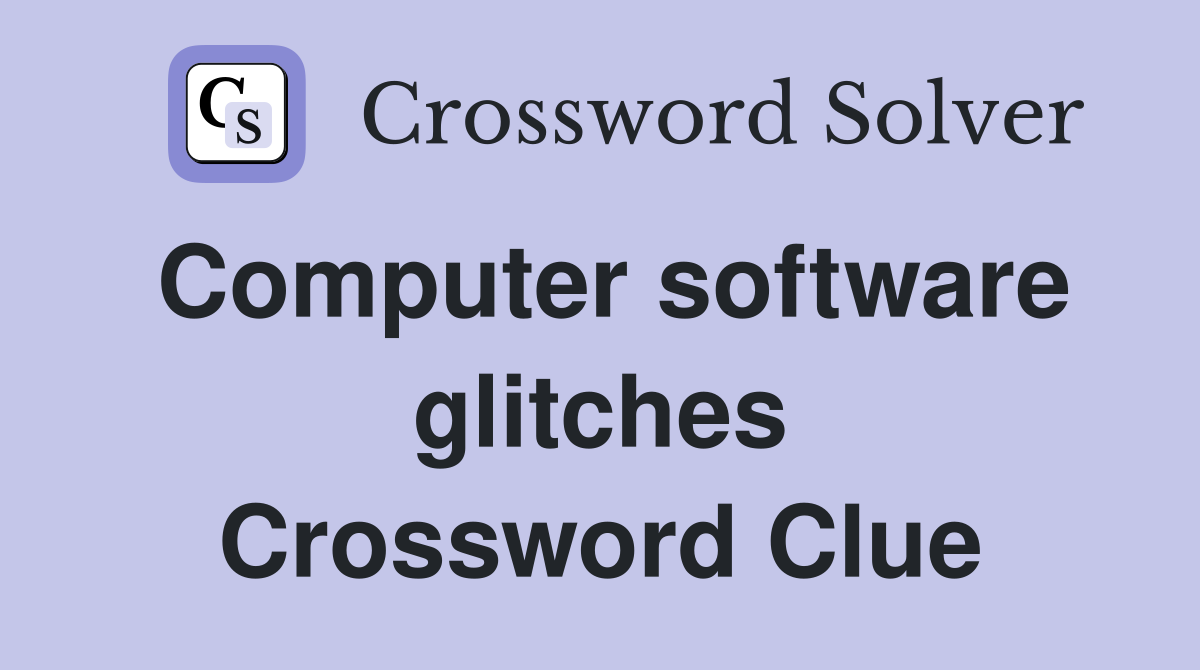 Computer software glitches Crossword Clue