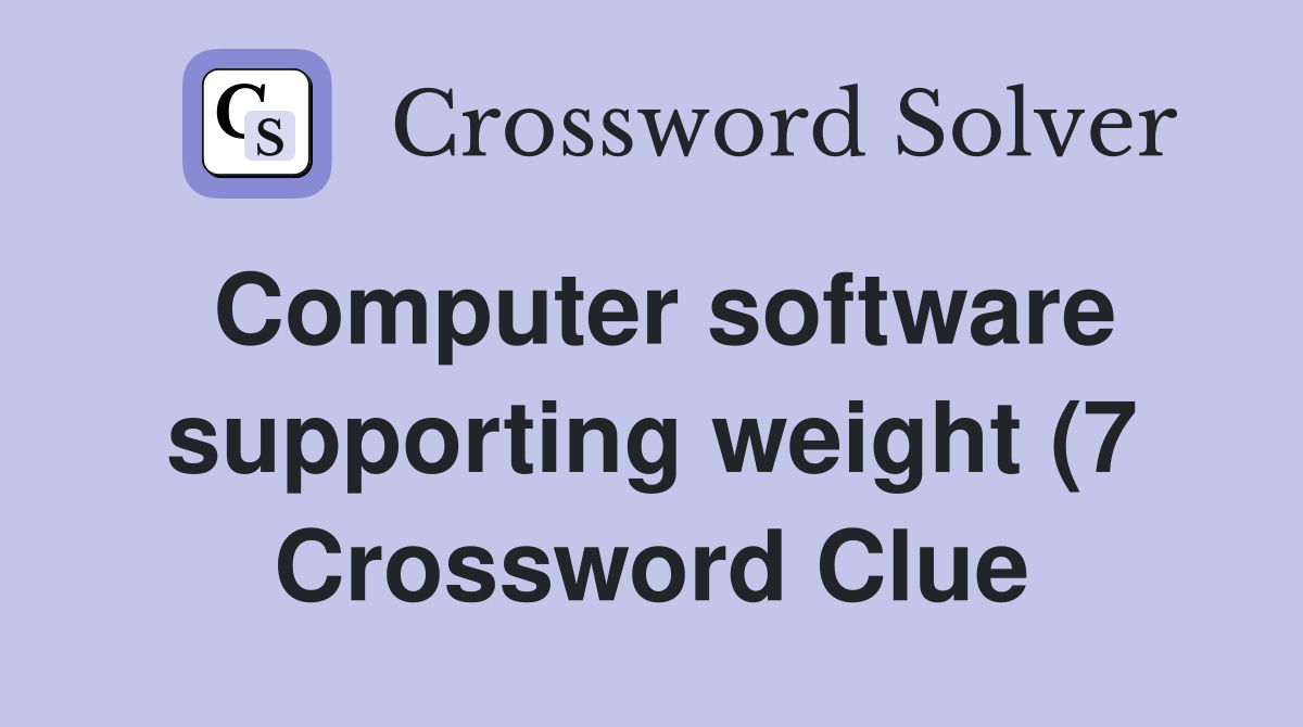 Computer software supporting weight (7) Crossword Clue Answers Computer software supporting weight (7) Crossword Clue Answers