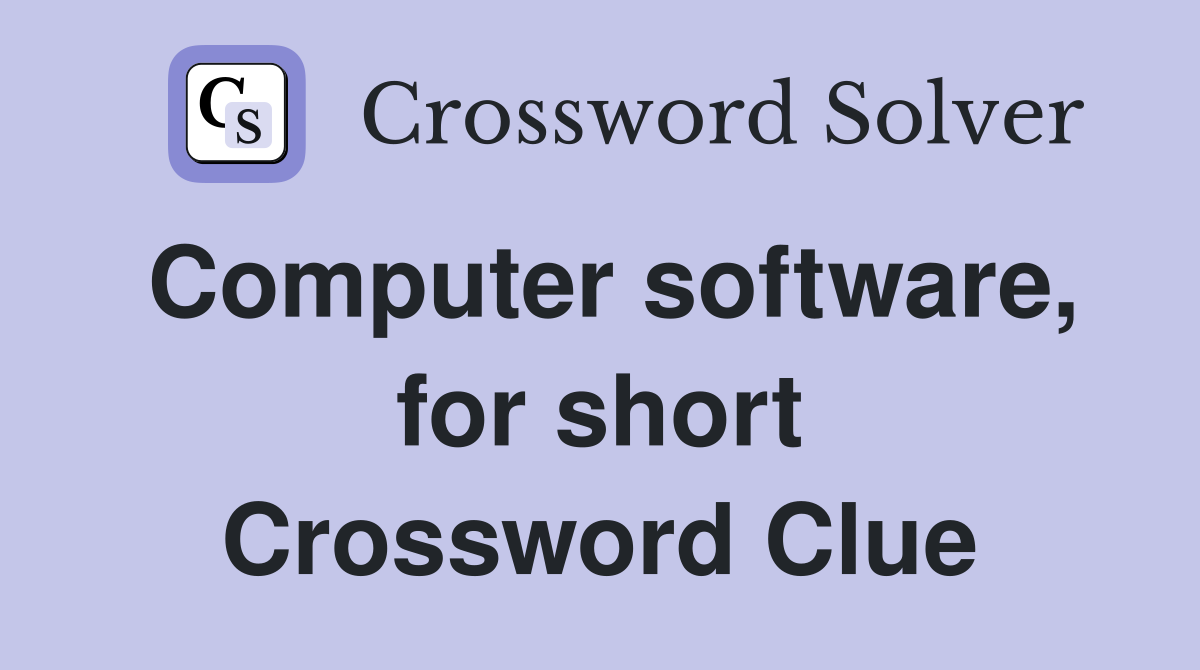 Computer software, for short Crossword Clue